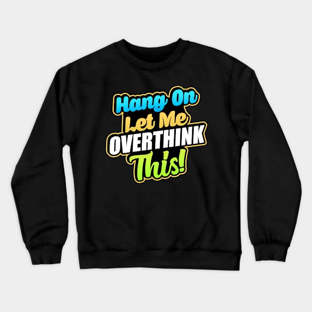 Let me Overthink this Crewneck Sweatshirt by Andreeastore  